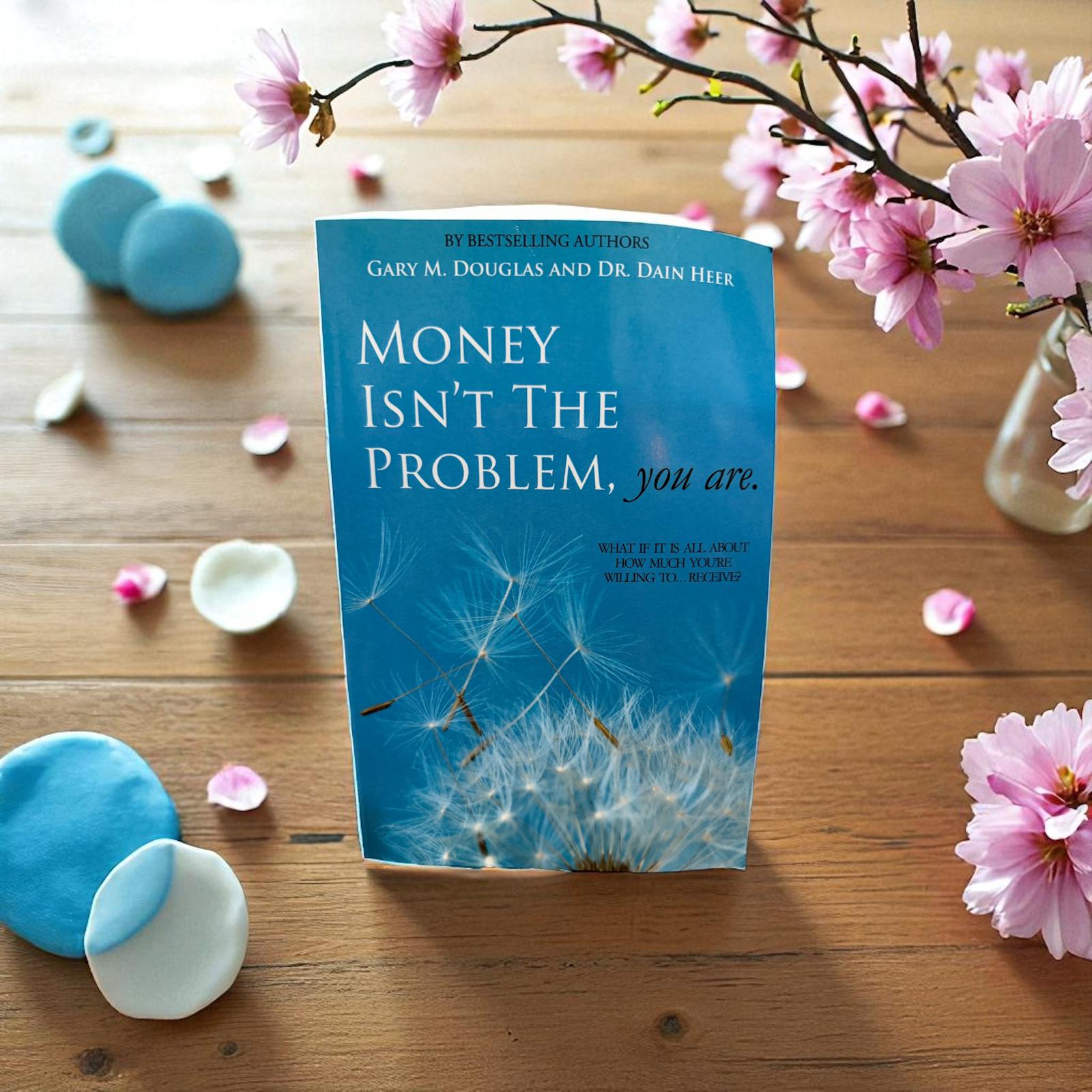 The Money Isn't the Problem, You Are